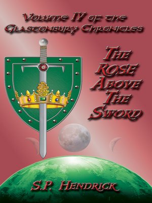 cover image of The Rose Above the Sword Volume IV of the Glastonbury Chronicles